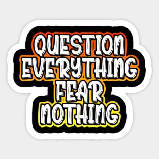 Question Everything Fear Nothing Sticker